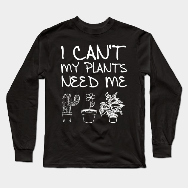 'My Plants Need Me' Funny Plant Gift Long Sleeve T-Shirt by ourwackyhome